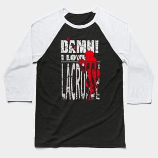 Damn I Love LACROSSE Baseball T-Shirt